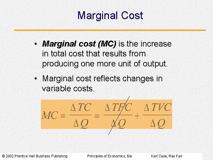 Marginal Cost • Marginal cost (MC) is the increase in total cost that results
