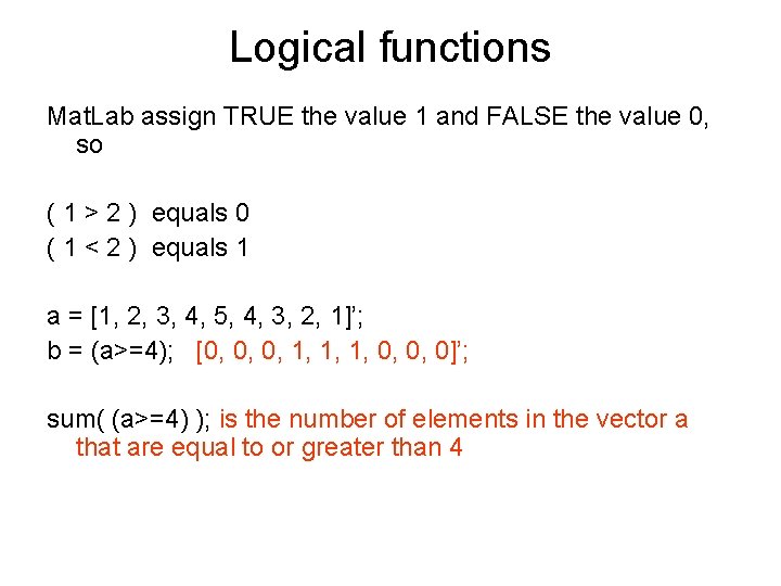 Logical functions Mat. Lab assign TRUE the value 1 and FALSE the value 0,