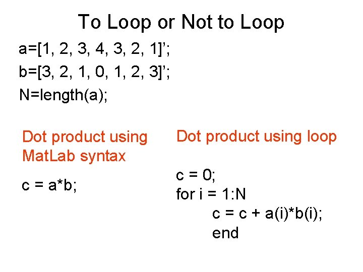 To Loop or Not to Loop a=[1, 2, 3, 4, 3, 2, 1]’; b=[3,