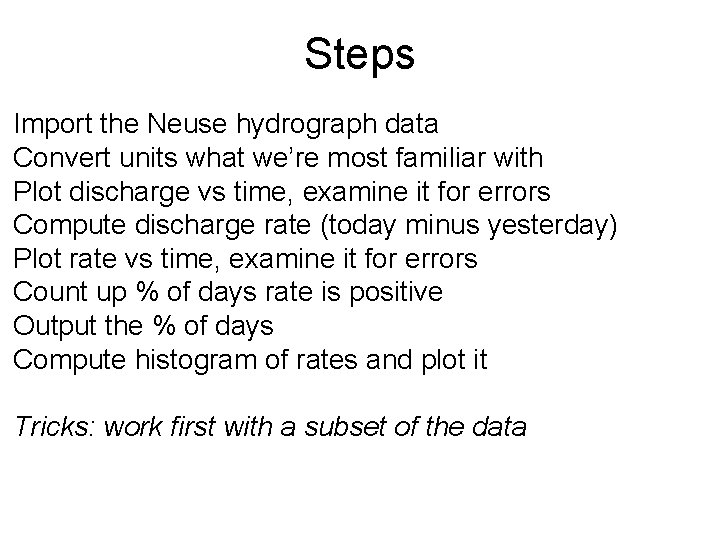 Steps Import the Neuse hydrograph data Convert units what we’re most familiar with Plot