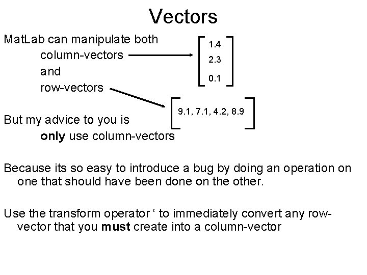 Vectors Mat. Lab can manipulate both column-vectors and row-vectors But my advice to you