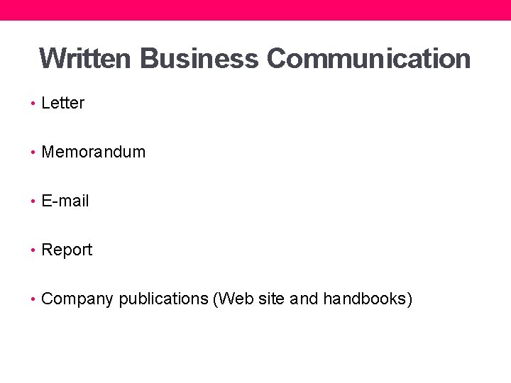 Written Business Communication • Letter • Memorandum • E-mail • Report • Company publications