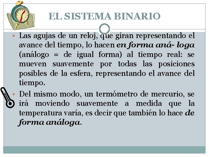 EL SISTEMA BINARIO • Las agujas de un reloj, que giran representando el avance