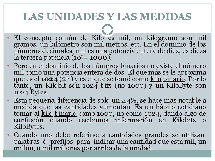 LAS UNIDADES Y LAS MEDIDAS • El concepto común de Kilo es mil; un