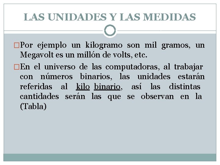 LAS UNIDADES Y LAS MEDIDAS �Por ejemplo un kilogramo son mil gramos, un Megavolt