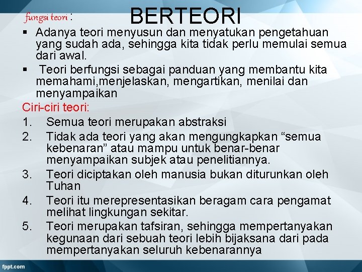 BERTEORI fungsi teori : § Adanya teori menyusun dan menyatukan pengetahuan yang sudah ada,