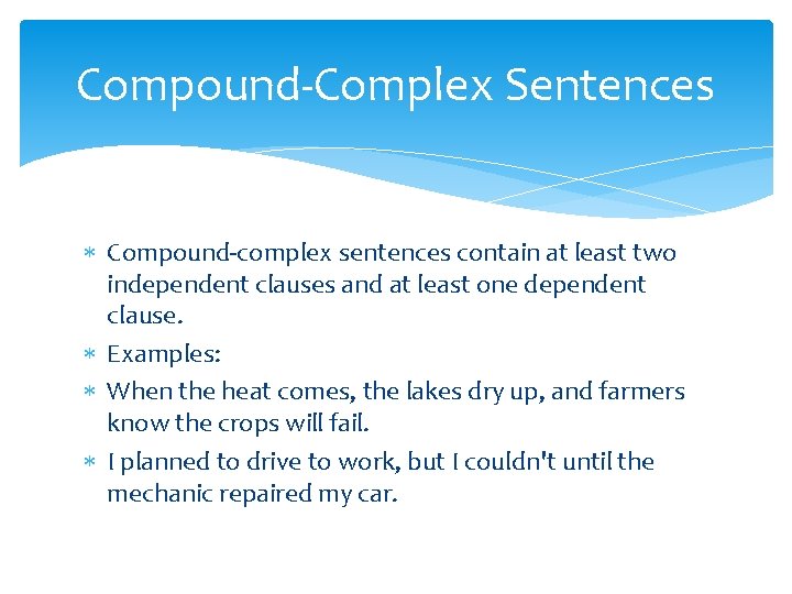 Compound-Complex Sentences Compound-complex sentences contain at least two independent clauses and at least one