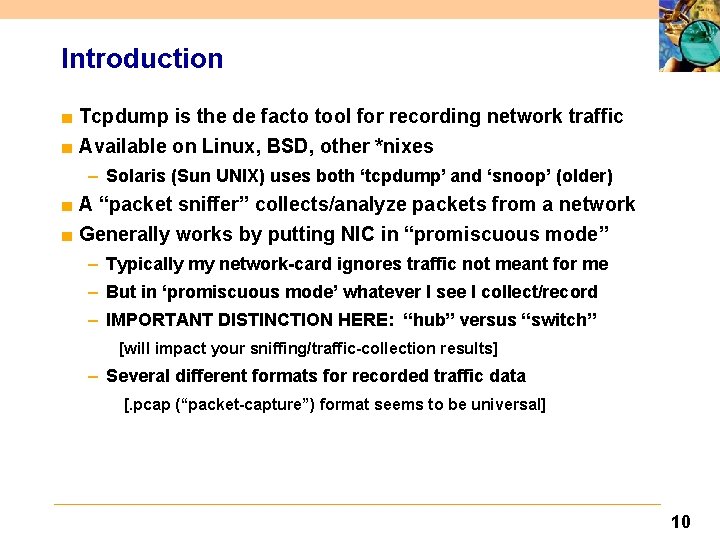 Introduction ■ Tcpdump is the de facto tool for recording network traffic ■ Available