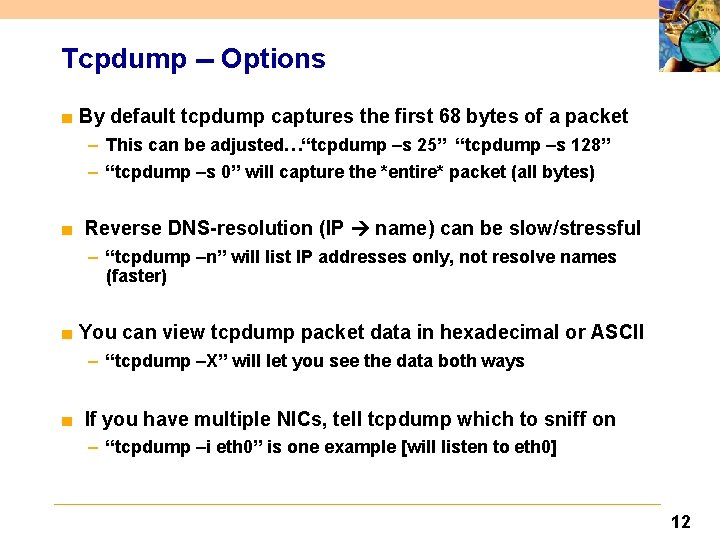Tcpdump -- Options ■ By default tcpdump captures the first 68 bytes of a