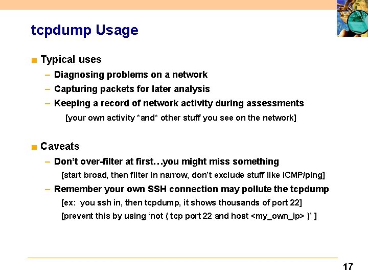 tcpdump Usage ■ Typical uses – Diagnosing problems on a network – Capturing packets
