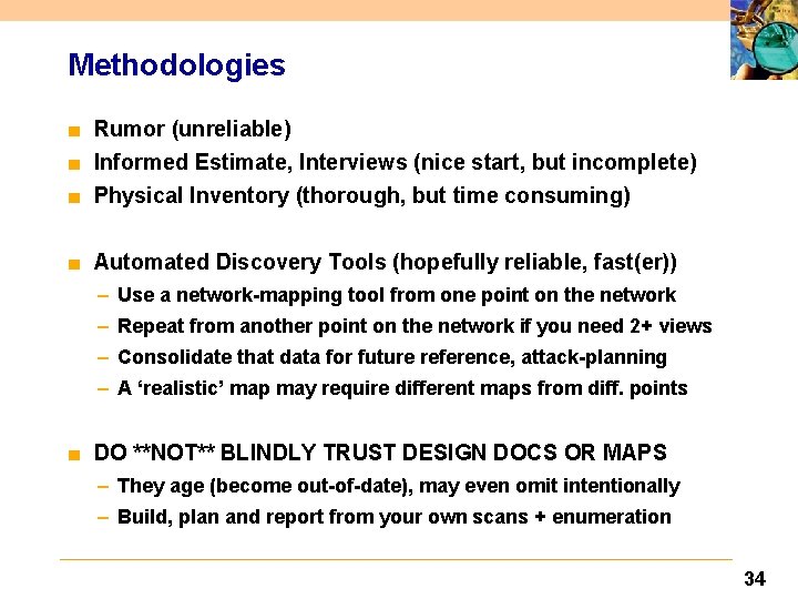 Methodologies ■ Rumor (unreliable) ■ Informed Estimate, Interviews (nice start, but incomplete) ■ Physical