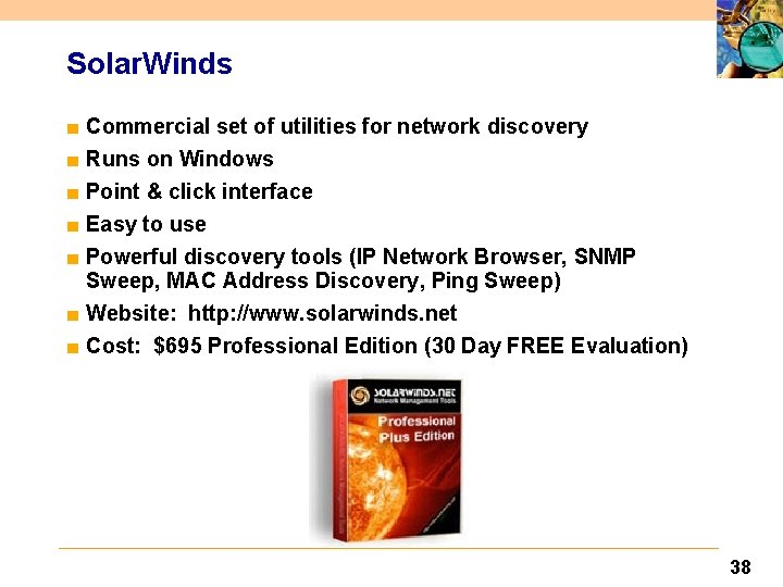 Solar. Winds ■ Commercial set of utilities for network discovery ■ Runs on Windows