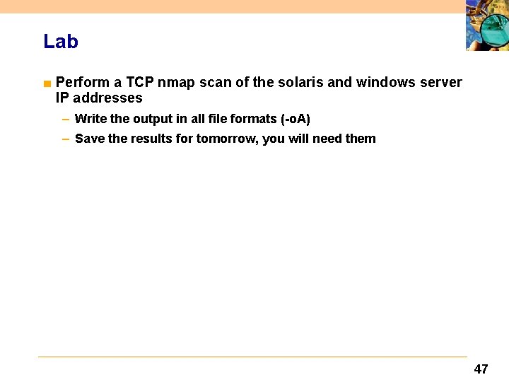 Lab ■ Perform a TCP nmap scan of the solaris and windows server IP