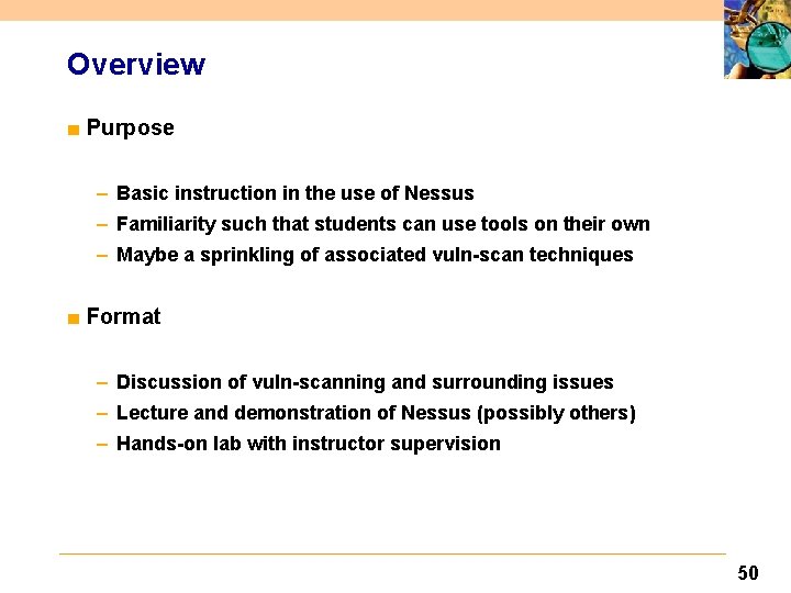 Overview ■ Purpose – Basic instruction in the use of Nessus – Familiarity such