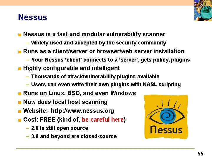 Nessus ■ Nessus is a fast and modular vulnerability scanner – Widely used and