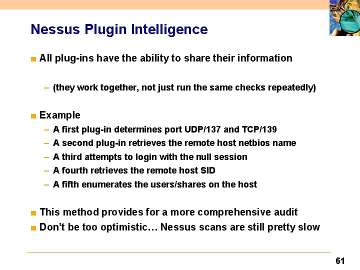 Nessus Plugin Intelligence ■ All plug-ins have the ability to share their information –