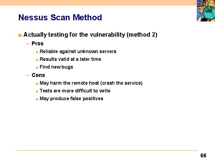 Nessus Scan Method ■ Actually testing for the vulnerability (method 2) – Pros ■