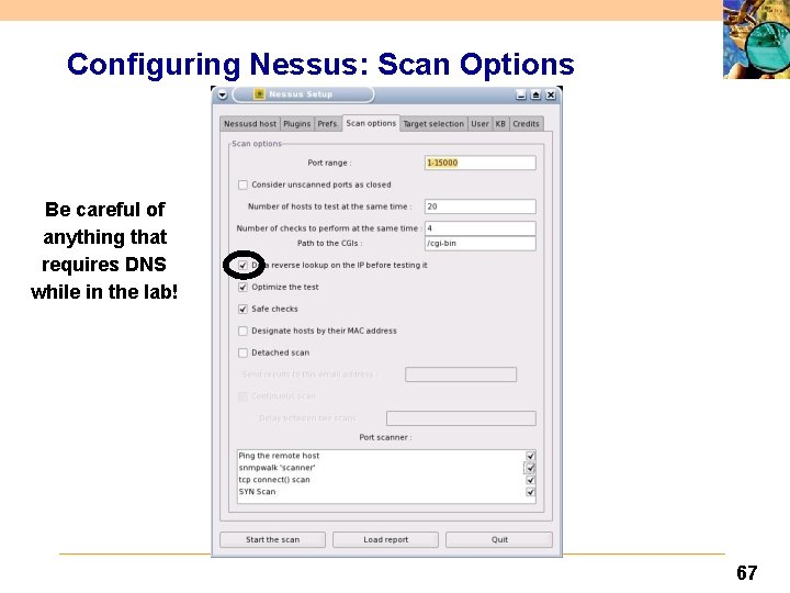 Configuring Nessus: Scan Options Be careful of anything that requires DNS while in the