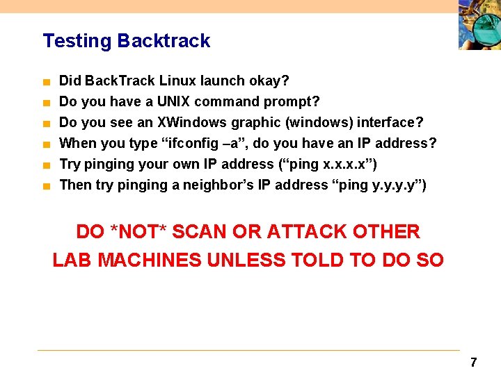 Testing Backtrack ■ ■ ■ Did Back. Track Linux launch okay? Do you have