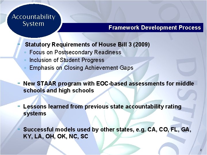 Accountability System Framework Development Process Statutory Requirements of House Bill 3 (2009) ◦ Focus