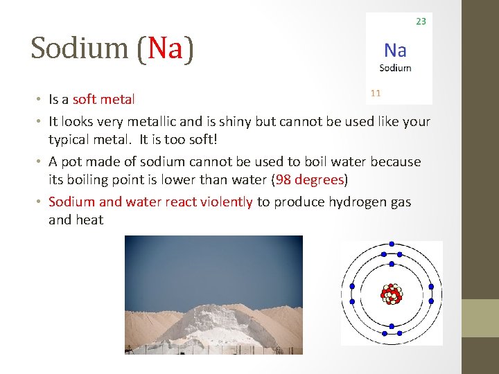 Sodium (Na) • Is a soft metal • It looks very metallic and is