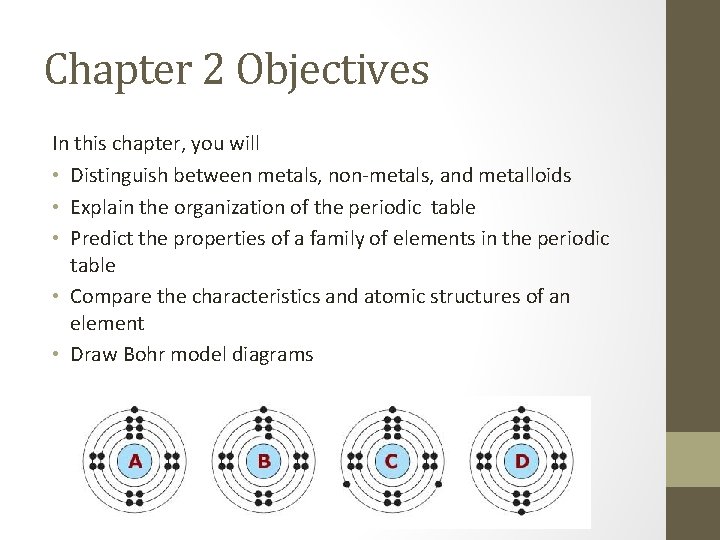 Chapter 2 Objectives In this chapter, you will • Distinguish between metals, non-metals, and