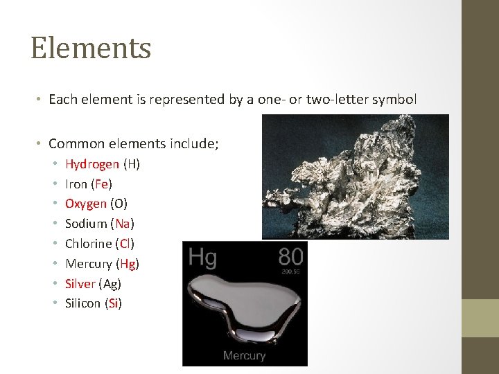 Elements • Each element is represented by a one- or two-letter symbol • Common