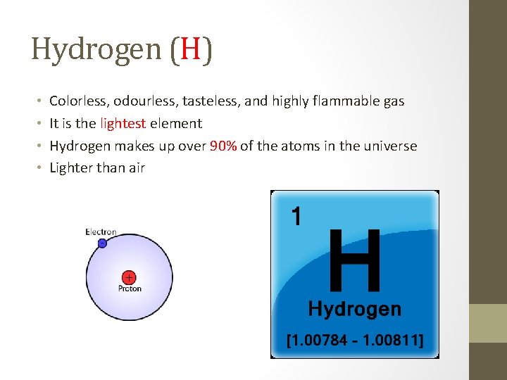 Hydrogen (H) • • Colorless, odourless, tasteless, and highly flammable gas It is the
