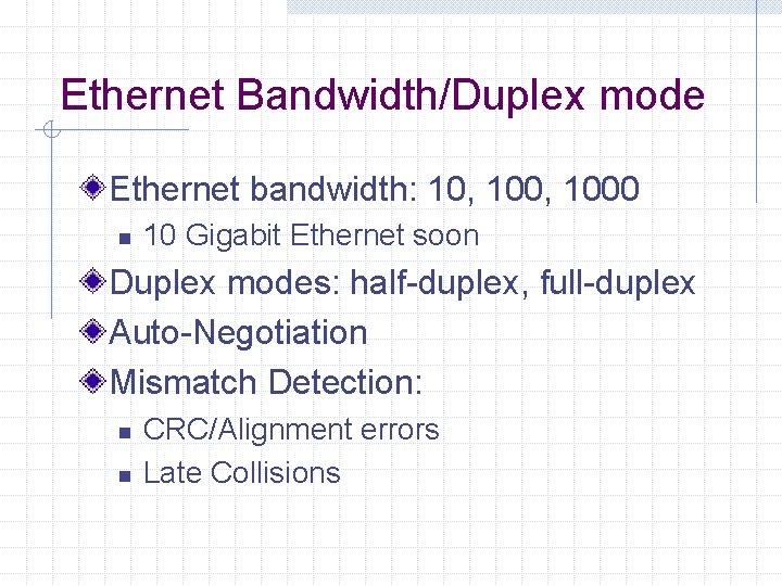 Ethernet Bandwidth/Duplex mode Ethernet bandwidth: 10, 1000 n 10 Gigabit Ethernet soon Duplex modes: