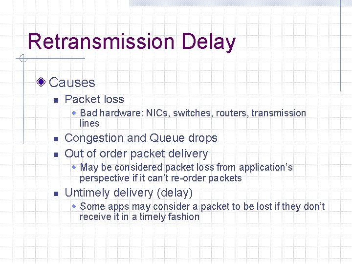 Retransmission Delay Causes n Packet loss w Bad hardware: NICs, switches, routers, transmission lines