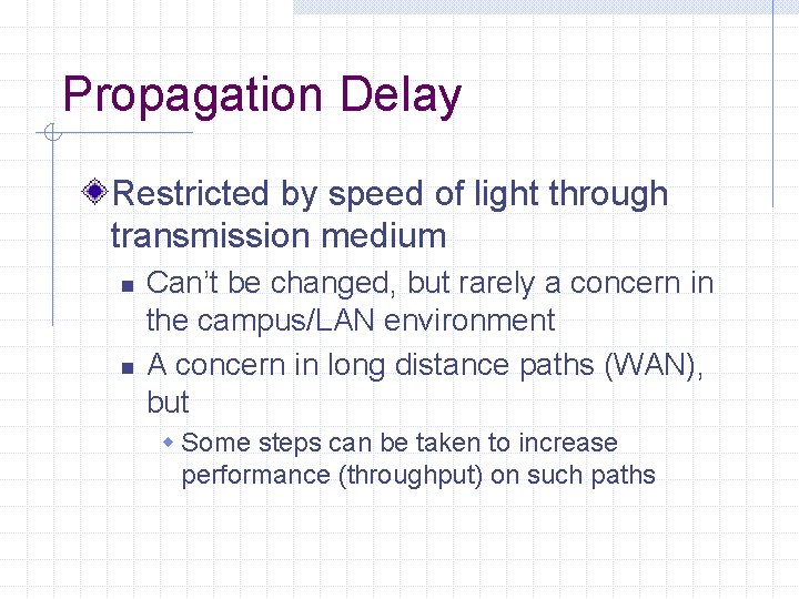 Propagation Delay Restricted by speed of light through transmission medium n n Can’t be