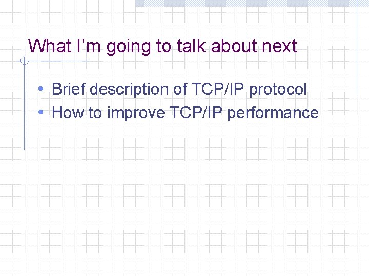 What I’m going to talk about next • Brief description of TCP/IP protocol •