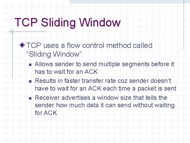 TCP Sliding Window TCP uses a flow control method called “Sliding Window” n n