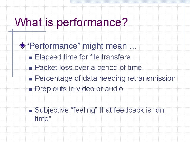 What is performance? “Performance” might mean … n n n Elapsed time for file