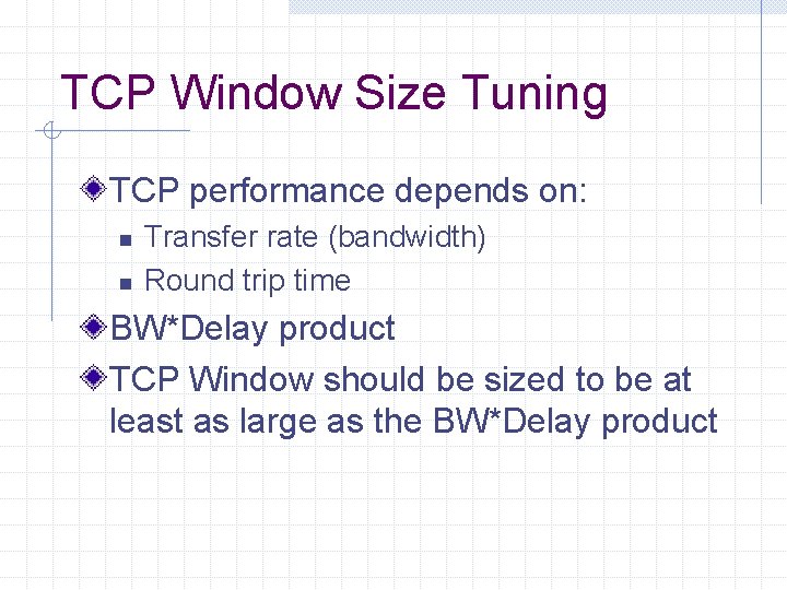 TCP Window Size Tuning TCP performance depends on: n n Transfer rate (bandwidth) Round