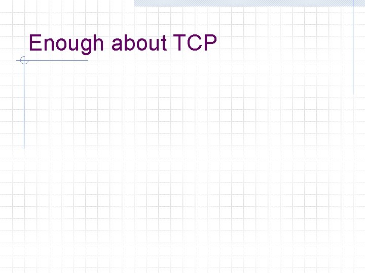 Enough about TCP 