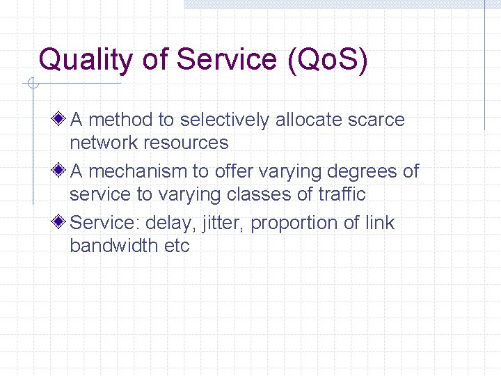 Quality of Service (Qo. S) A method to selectively allocate scarce network resources A