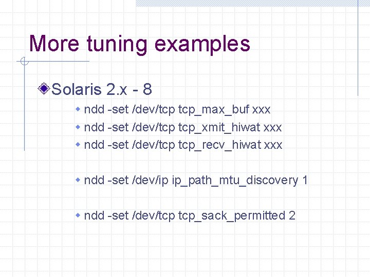 More tuning examples Solaris 2. x - 8 w ndd -set /dev/tcp tcp_max_buf xxx