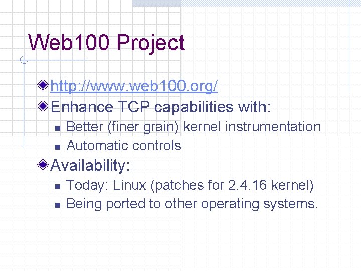 Web 100 Project http: //www. web 100. org/ Enhance TCP capabilities with: n n