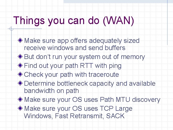 Things you can do (WAN) Make sure app offers adequately sized receive windows and
