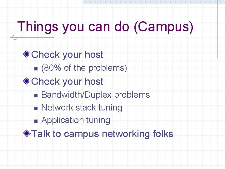 Things you can do (Campus) Check your host n (80% of the problems) Check