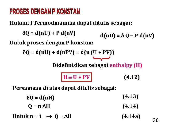 Hukum I Termodinamika dapat ditulis sebagai: Q = d(n. U) + P d(n. V)