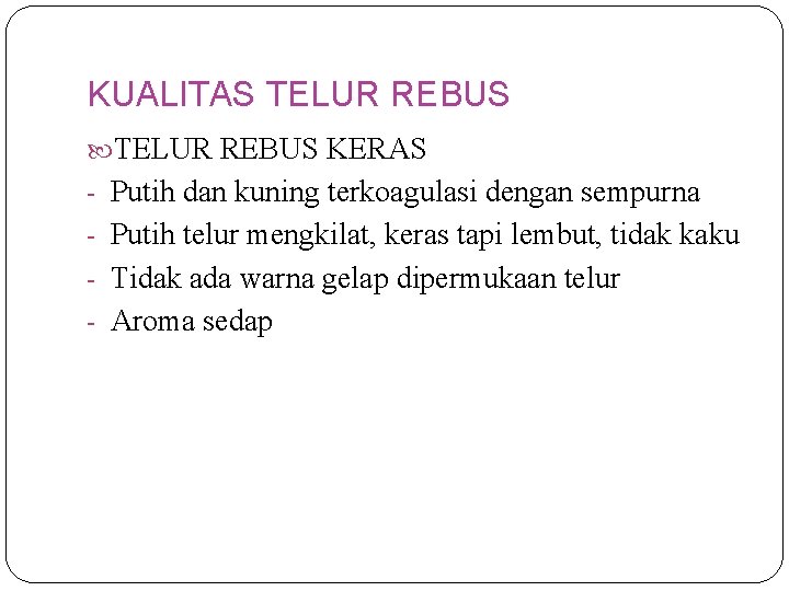 KUALITAS TELUR REBUS KERAS - Putih dan kuning terkoagulasi dengan sempurna - Putih telur