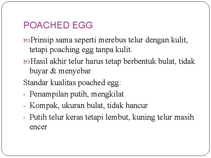 POACHED EGG Prinsip sama seperti merebus telur dengan kulit, tetapi poaching egg tanpa kulit.