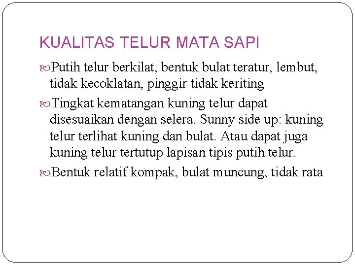 KUALITAS TELUR MATA SAPI Putih telur berkilat, bentuk bulat teratur, lembut, tidak kecoklatan, pinggir