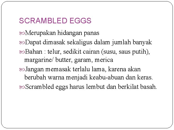 SCRAMBLED EGGS Merupakan hidangan panas Dapat dimasak sekaligus dalam jumlah banyak Bahan : telur,