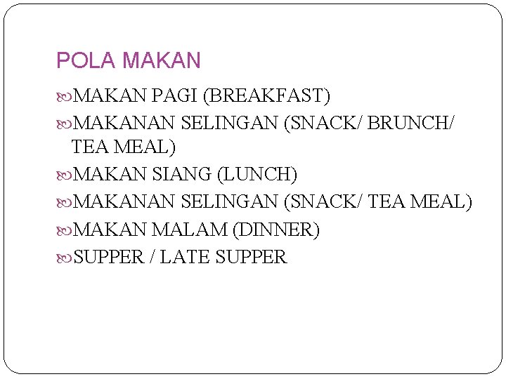 POLA MAKAN PAGI (BREAKFAST) MAKANAN SELINGAN (SNACK/ BRUNCH/ TEA MEAL) MAKAN SIANG (LUNCH) MAKANAN