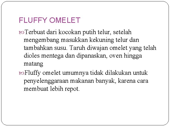 FLUFFY OMELET Terbuat dari kocokan putih telur, setelah mengembang masukkan kekuning telur dan tambahkan