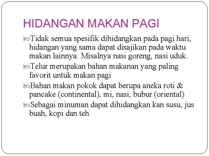 HIDANGAN MAKAN PAGI Tidak semua spesifik dihidangkan pada pagi hari, hidangan yang sama dapat