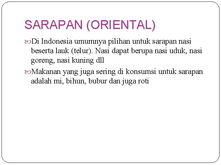 SARAPAN (ORIENTAL) Di Indonesia umumnya pilihan untuk sarapan nasi beserta lauk (telur). Nasi dapat